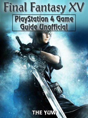 cover image of Final Fantasy XV PlayStation 4 Unofficial Game Guide